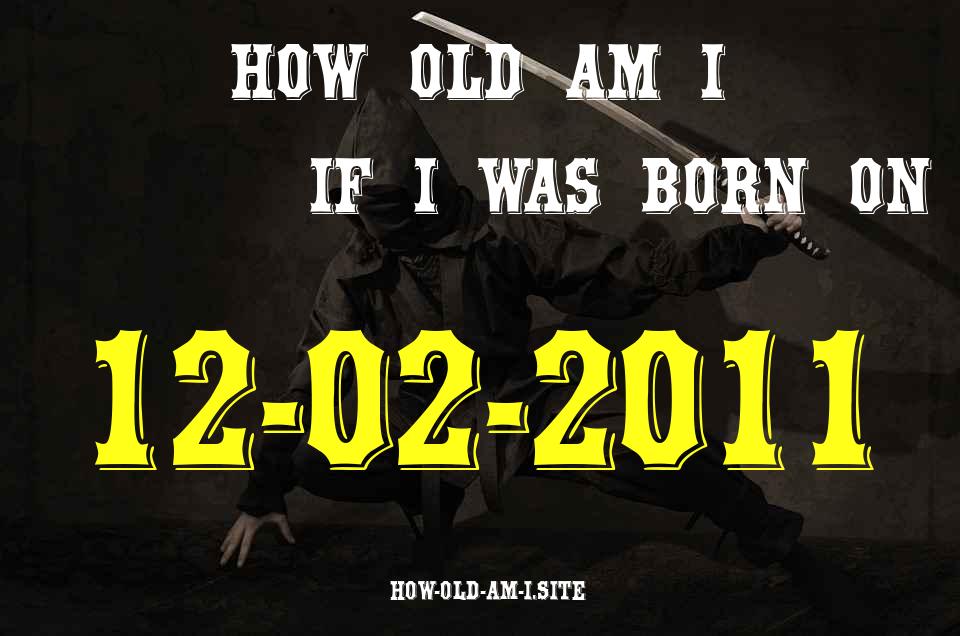 ᐈ Born On 12 February 2011 My Age in 2024? [100% ACCURATE Age Calculator!]