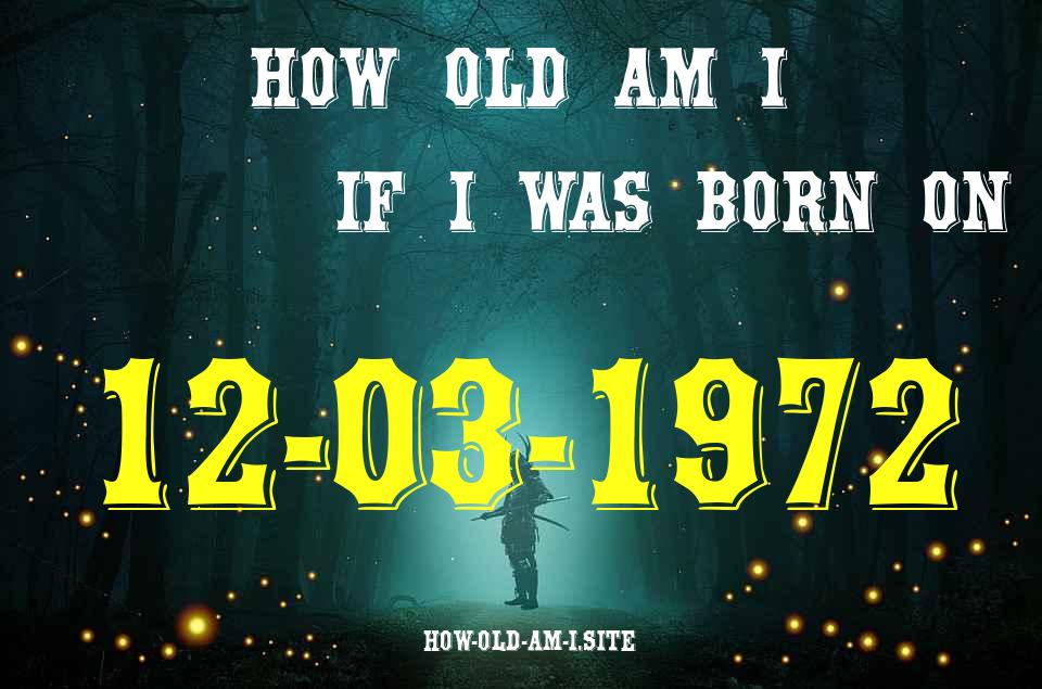 ᐈ Born On 12 March 1972 My Age in 2024? [100% ACCURATE Age Calculator!]