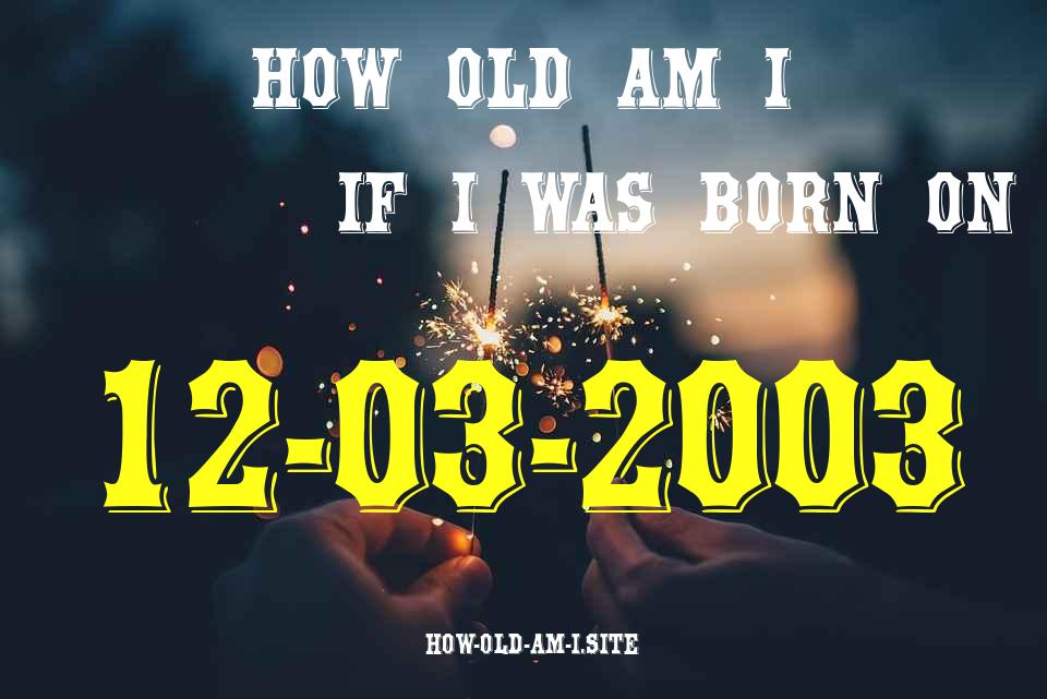 ᐈ Born On 12 March 2003 My Age in 2024? [100% ACCURATE Age Calculator!]