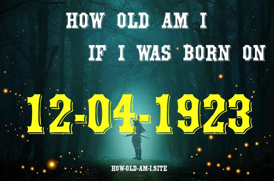 ᐈ Born On 12 April 1923 My Age in 2024? [100% ACCURATE Age Calculator!]