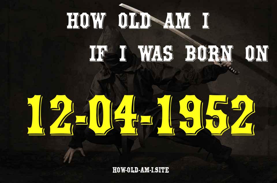 ᐈ Born On 12 April 1952 My Age in 2024? [100% ACCURATE Age Calculator!]