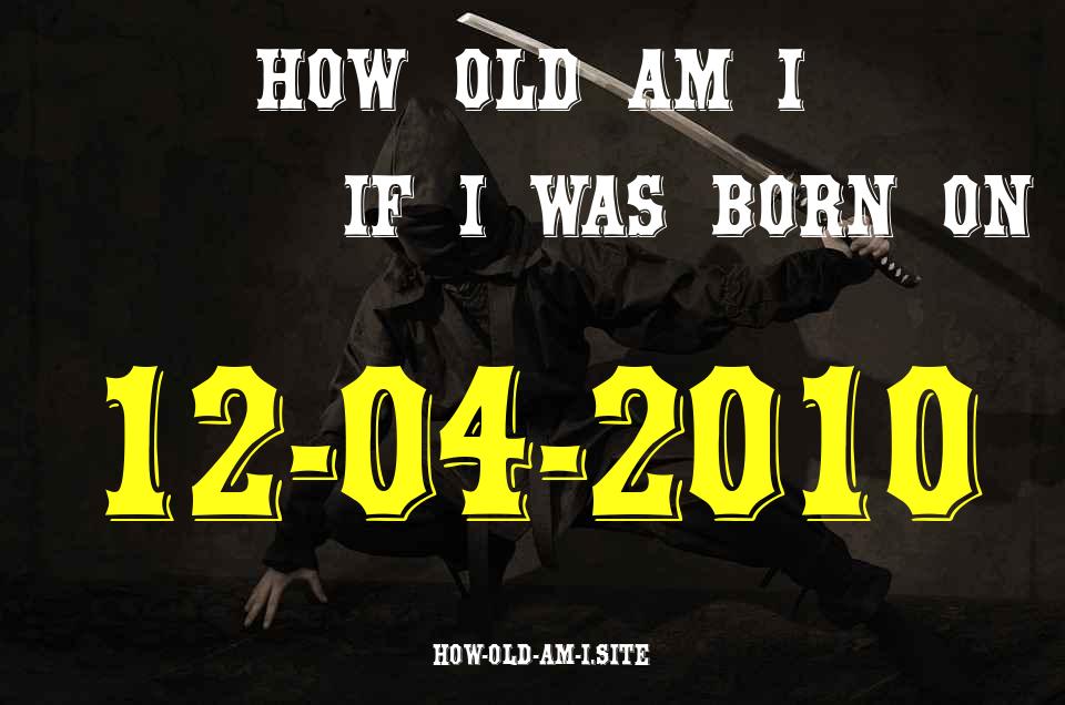ᐈ Born On 12 April 2010 My Age in 2024? [100% ACCURATE Age Calculator!]