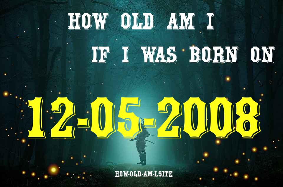 ᐈ Born On 12 May 2008 My Age in 2024? [100% ACCURATE Age Calculator!]