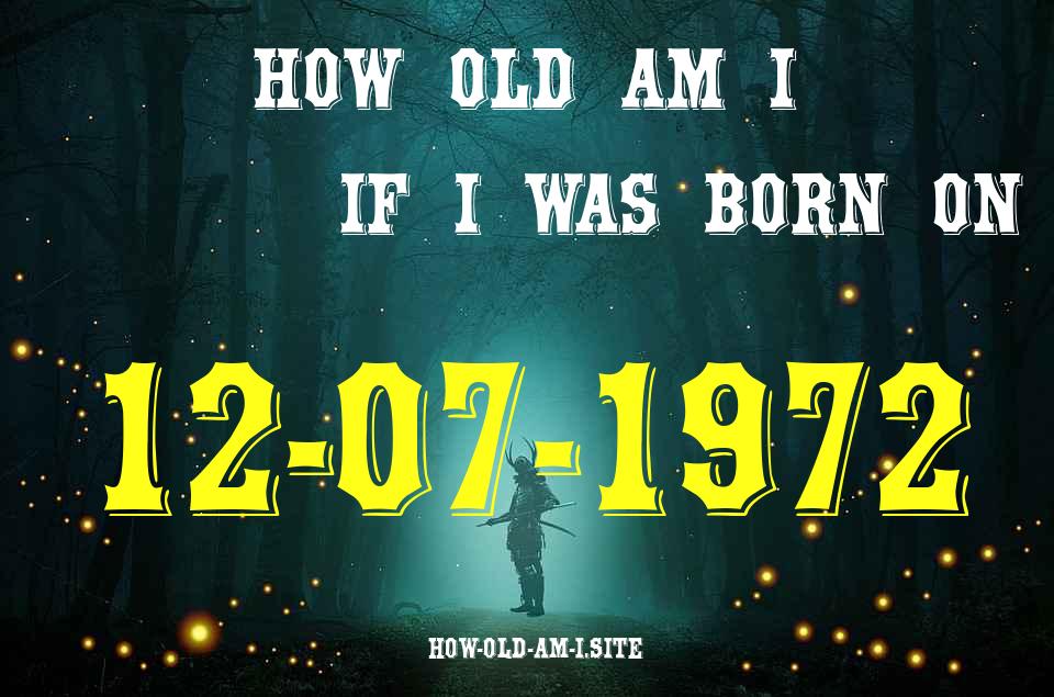 ᐈ Born On 12 July 1972 My Age in 2024? [100% ACCURATE Age Calculator!]
