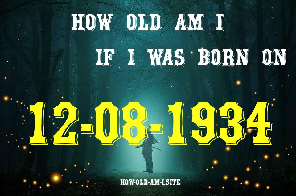 ᐈ Born On 12 August 1934 My Age in 2024? [100% ACCURATE Age Calculator!]