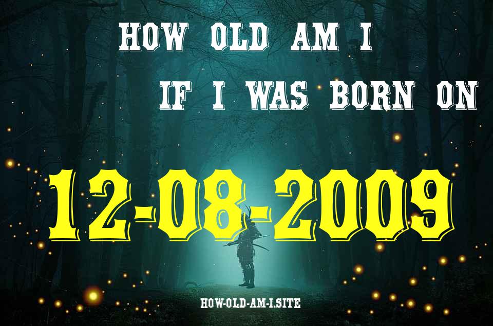 ᐈ Born On 12 August 2009 My Age in 2024? [100% ACCURATE Age Calculator!]