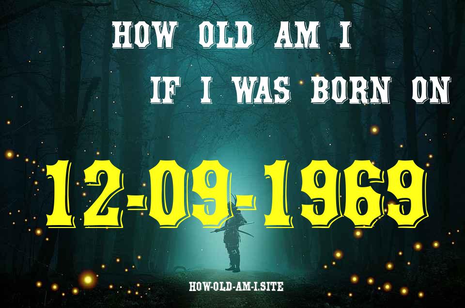 ᐈ Born On 12 September 1969 My Age in 2024? [100% ACCURATE Age Calculator!]