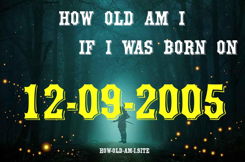 ᐈ Born On 12 September 2005 My Age in 2024? [100% ACCURATE Age Calculator!]