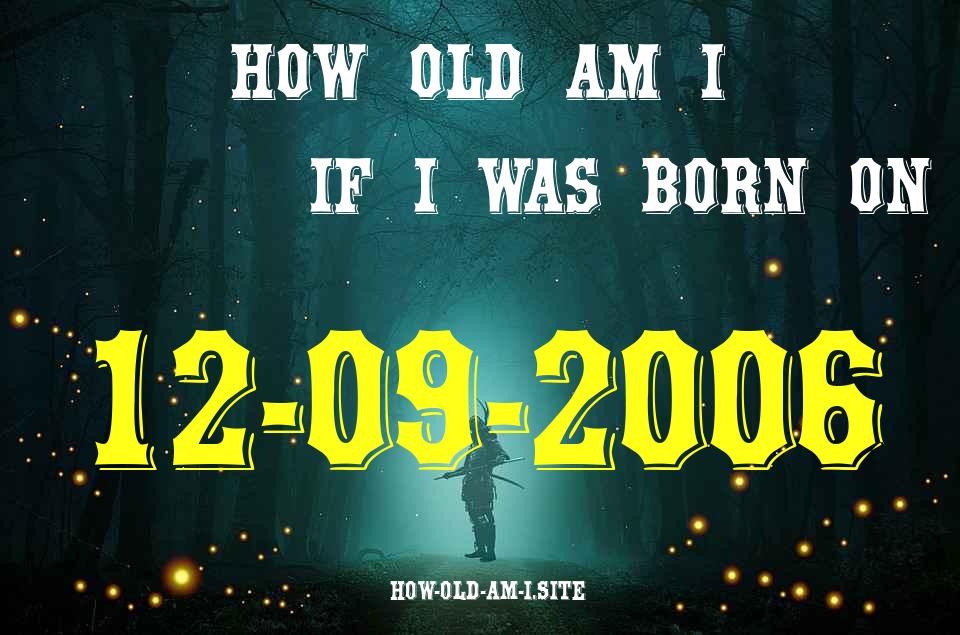 ᐈ Born On 12 September 2006 My Age in 2024? [100% ACCURATE Age Calculator!]