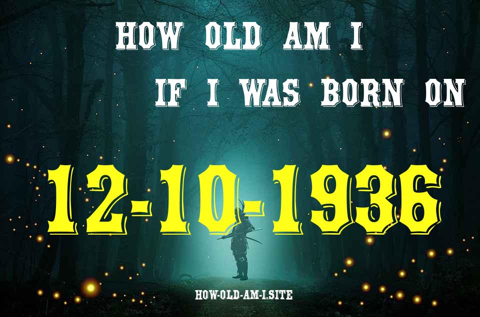 ᐈ Born On 12 October 1936 My Age in 2024? [100% ACCURATE Age Calculator!]