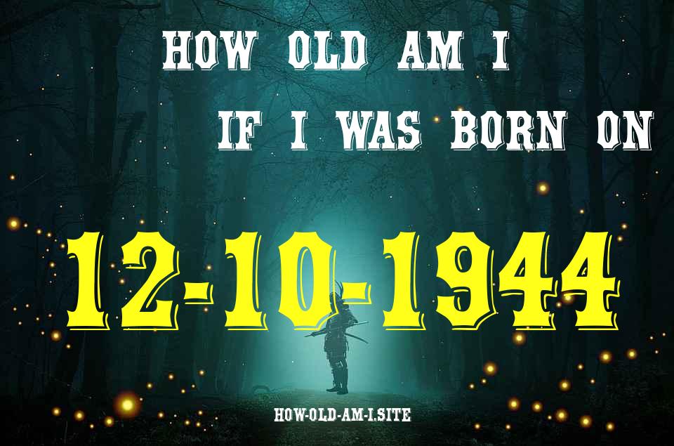 ᐈ Born On 12 October 1944 My Age in 2024? [100% ACCURATE Age Calculator!]