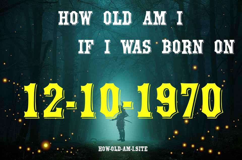 ᐈ Born On 12 October 1970 My Age in 2024? [100% ACCURATE Age Calculator!]