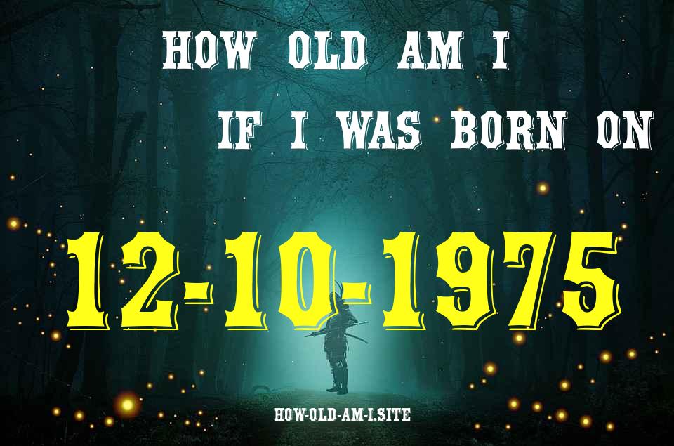 ᐈ Born On 12 October 1975 My Age in 2024? [100% ACCURATE Age Calculator!]