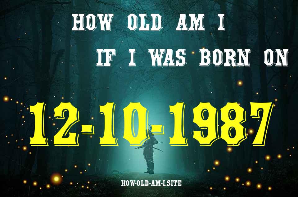 ᐈ Born On 12 October 1987 My Age in 2024? [100% ACCURATE Age Calculator!]