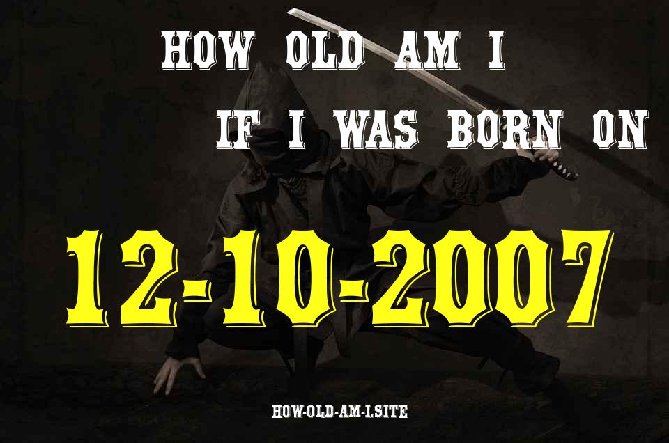 ᐈ Born On 12 October 2007 My Age in 2024? [100% ACCURATE Age Calculator!]