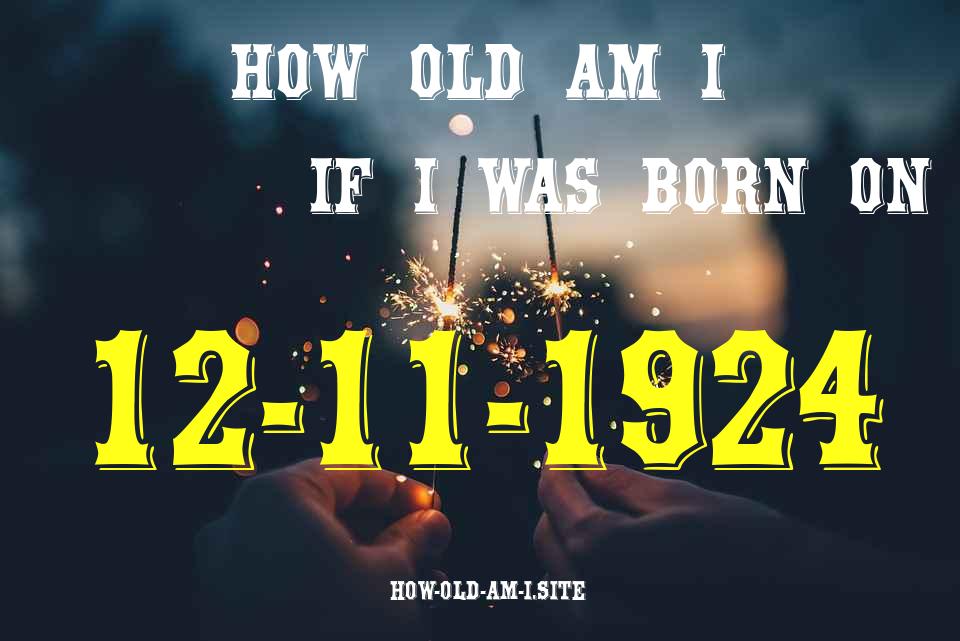 ᐈ Born On 12 November 1924 My Age in 2024? [100% ACCURATE Age Calculator!]