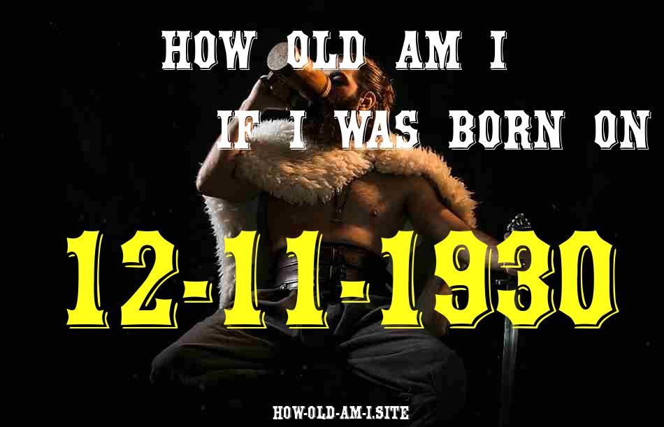 ᐈ Born On 12 November 1930 My Age in 2024? [100% ACCURATE Age Calculator!]