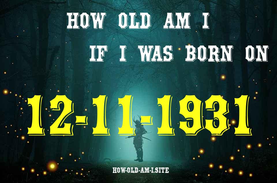 ᐈ Born On 12 November 1931 My Age in 2024? [100% ACCURATE Age Calculator!]