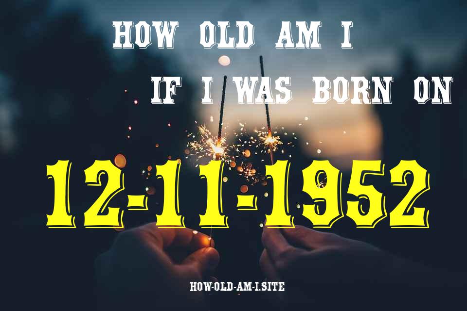 ᐈ Born On 12 November 1952 My Age in 2024? [100% ACCURATE Age Calculator!]