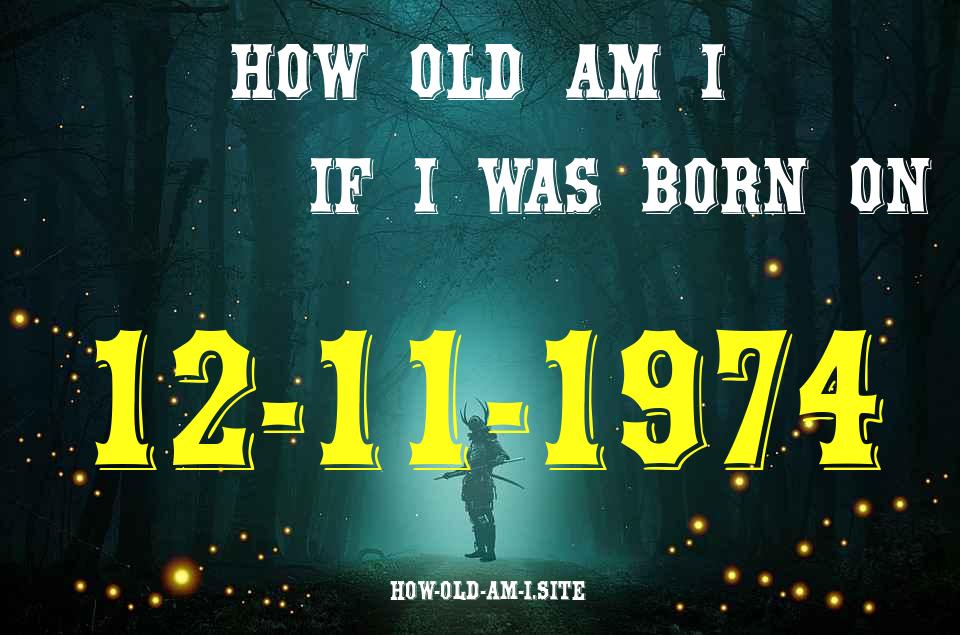 ᐈ Born On 12 November 1974 My Age in 2024? [100% ACCURATE Age Calculator!]