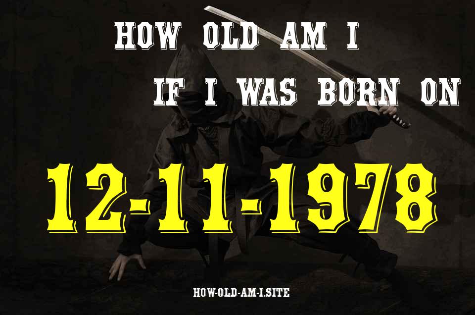 ᐈ Born On 12 November 1978 My Age in 2024? [100% ACCURATE Age Calculator!]