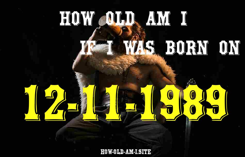 ᐈ Born On 12 November 1989 My Age in 2024? [100% ACCURATE Age Calculator!]