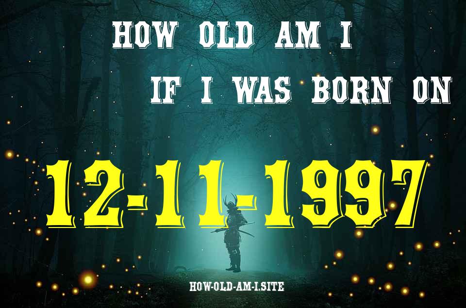 ᐈ Born On 12 November 1997 My Age in 2024? [100% ACCURATE Age Calculator!]