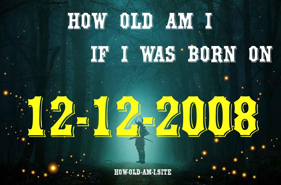 ᐈ Born On 12 December 2008 My Age in 2024? [100% ACCURATE Age Calculator!]