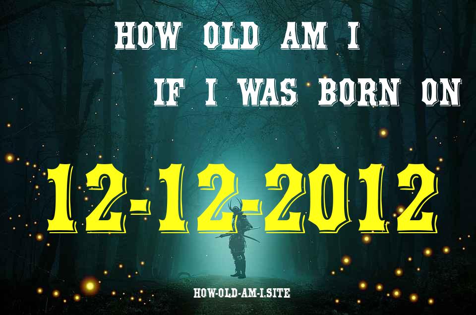 ᐈ Born On 12 December 2012 My Age in 2024? [100% ACCURATE Age Calculator!]