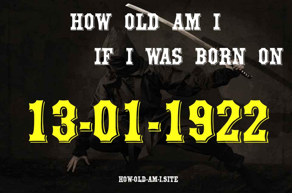 ᐈ Born On 13 January 1922 My Age in 2024? [100% ACCURATE Age Calculator!]