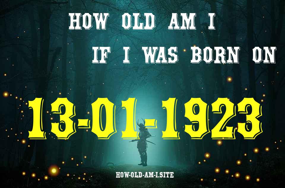 ᐈ Born On 13 January 1923 My Age in 2024? [100% ACCURATE Age Calculator!]