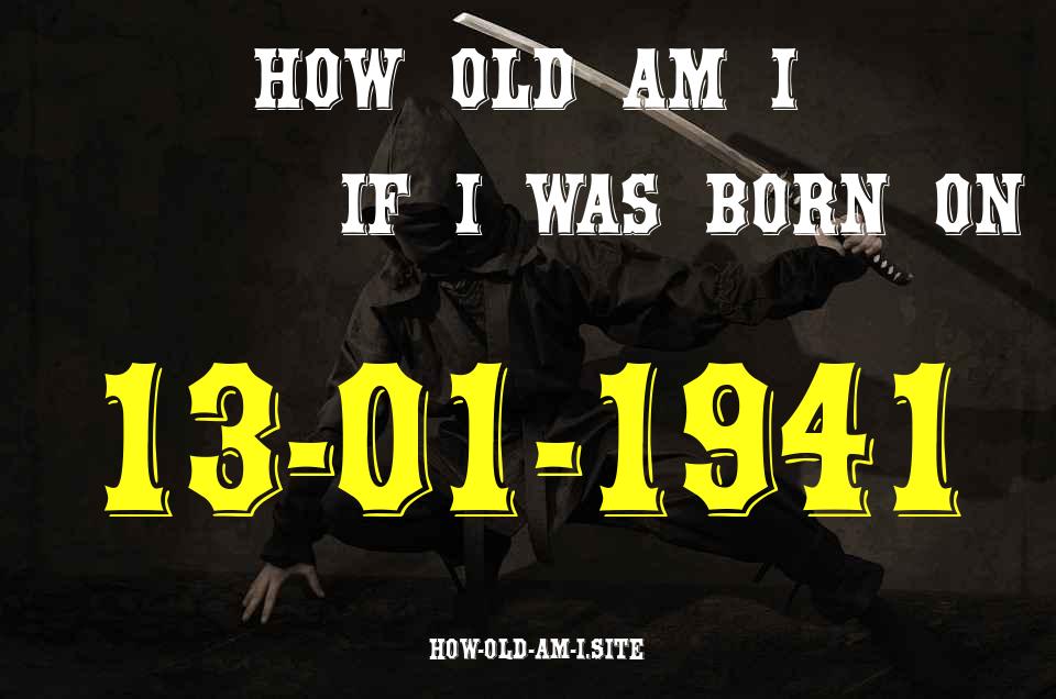 ᐈ Born On 13 January 1941 My Age in 2024? [100% ACCURATE Age Calculator!]