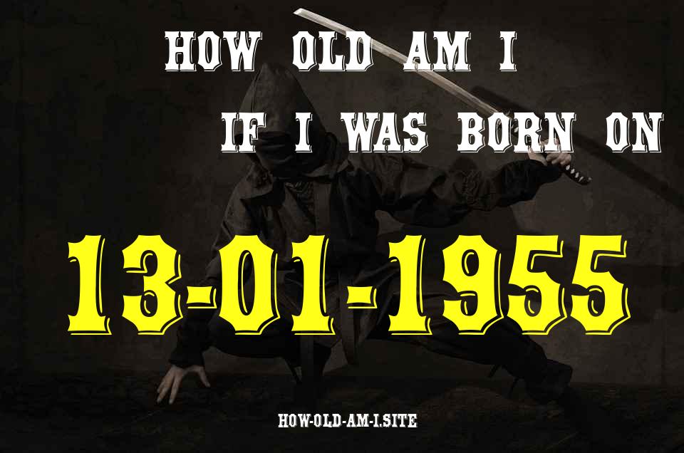 ᐈ Born On 13 January 1955 My Age in 2024? [100% ACCURATE Age Calculator!]