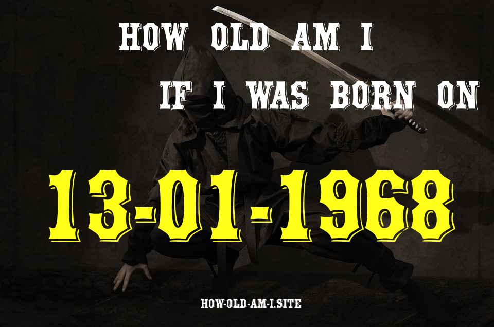 ᐈ Born On 13 January 1968 My Age in 2024? [100% ACCURATE Age Calculator!]