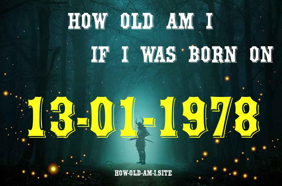 ᐈ Born On 13 January 1978 My Age in 2024? [100% ACCURATE Age Calculator!]