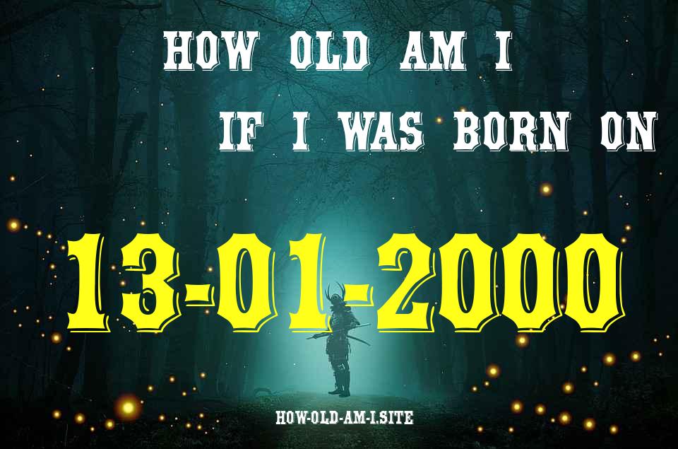 ᐈ Born On 13 January 2000 My Age in 2024? [100% ACCURATE Age Calculator!]