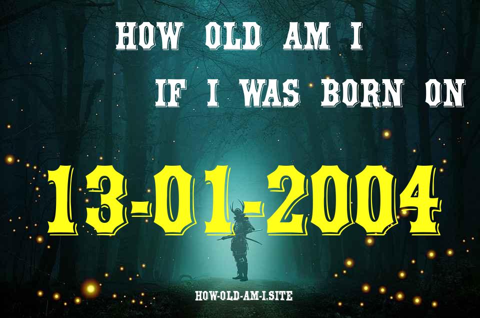 ᐈ Born On 13 January 2004 My Age in 2024? [100% ACCURATE Age Calculator!]