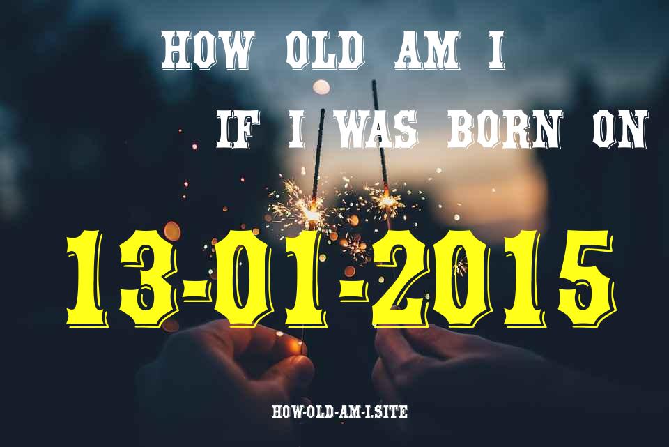 ᐈ Born On 13 January 2015 My Age in 2024? [100% ACCURATE Age Calculator!]