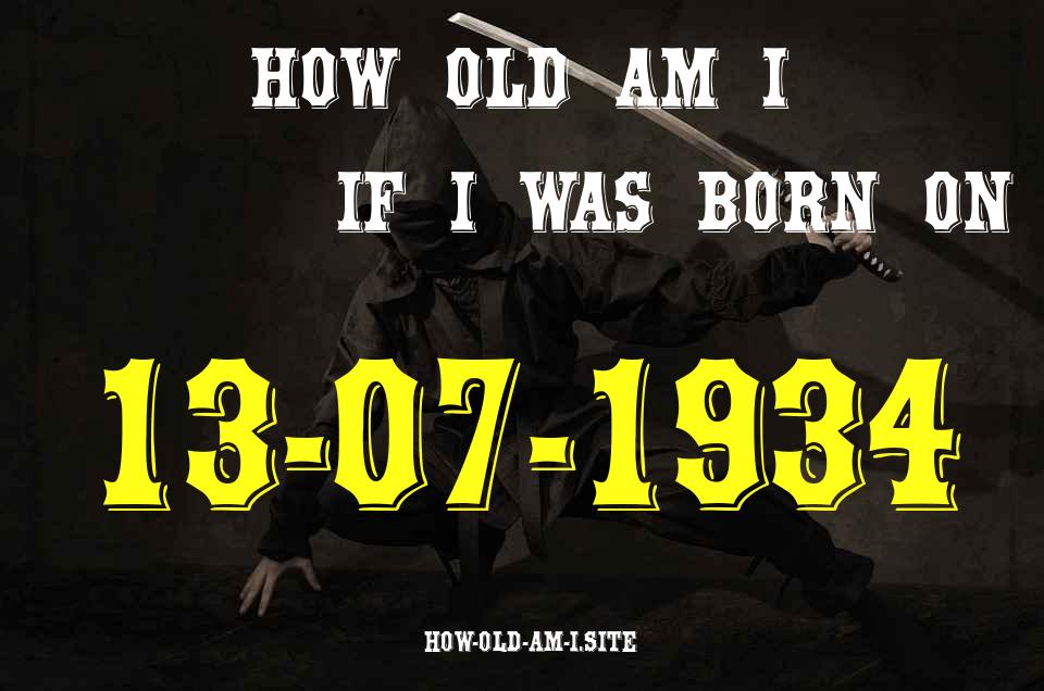ᐈ Born On 13 July 1934 My Age in 2024? [100% ACCURATE Age Calculator!]