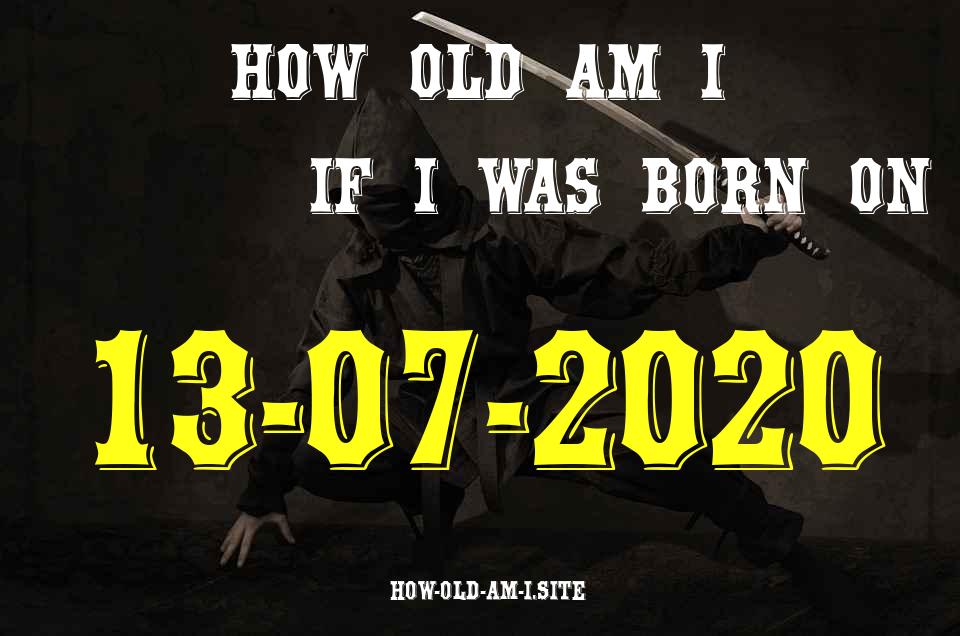 ᐈ Born On 13 July 2020 My Age in 2024? [100% ACCURATE Age Calculator!]