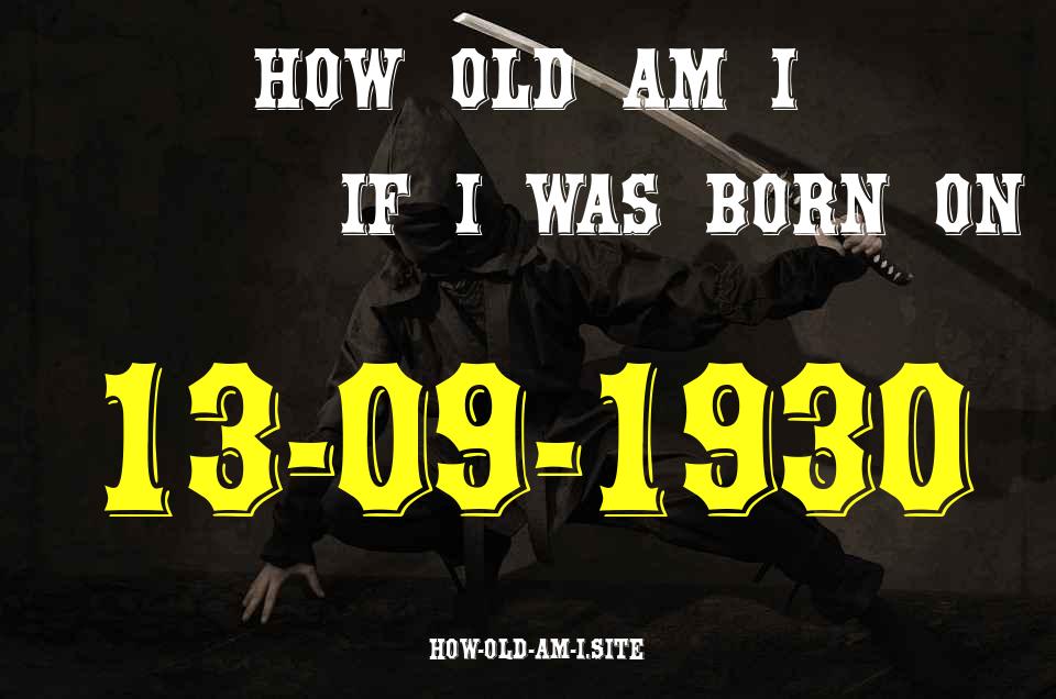 ᐈ Born On 13 September 1930 My Age in 2024? [100% ACCURATE Age Calculator!]