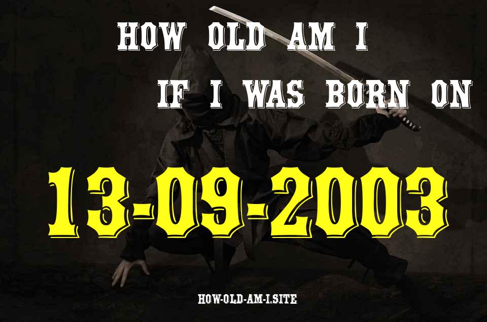 ᐈ Born On 13 September 2003 My Age in 2024? [100% ACCURATE Age Calculator!]