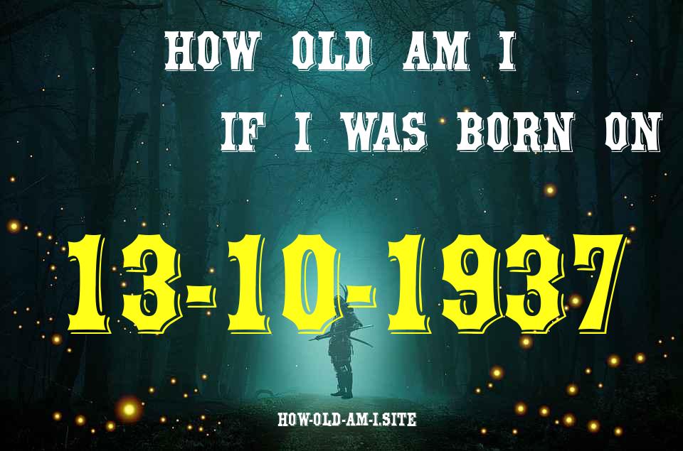 ᐈ Born On 13 October 1937 My Age in 2024? [100% ACCURATE Age Calculator!]