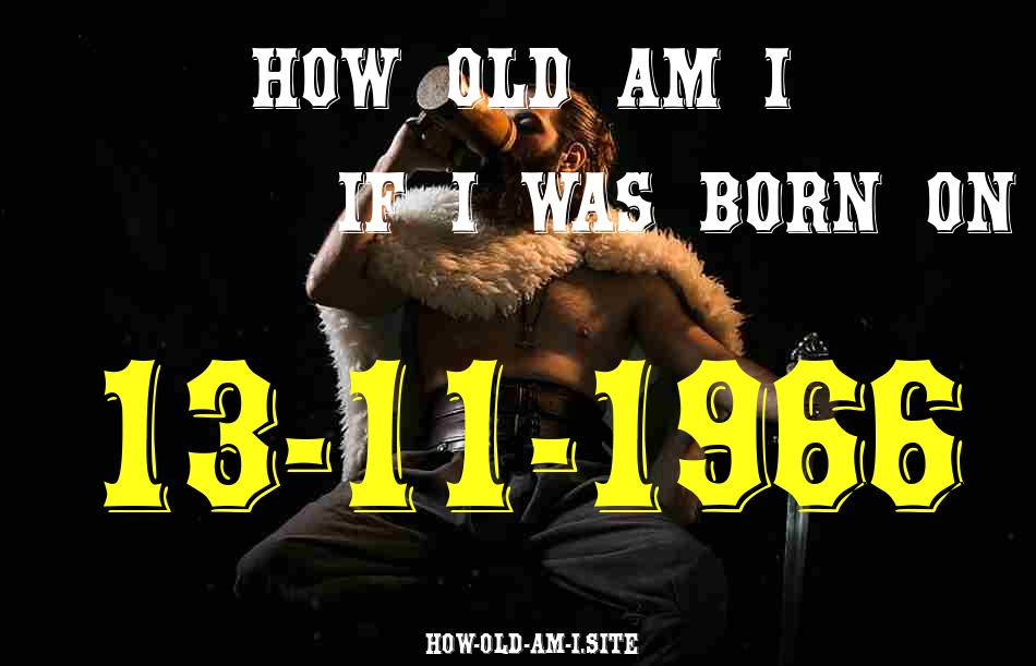 ᐈ Born On 13 November 1966 My Age in 2024? [100% ACCURATE Age Calculator!]
