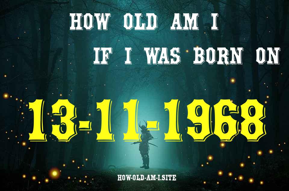 ᐈ Born On 13 November 1968 My Age in 2024? [100% ACCURATE Age Calculator!]