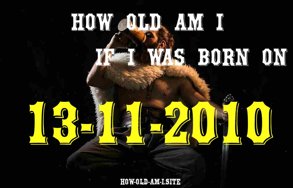 ᐈ Born On 13 November 2010 My Age in 2024? [100% ACCURATE Age Calculator!]