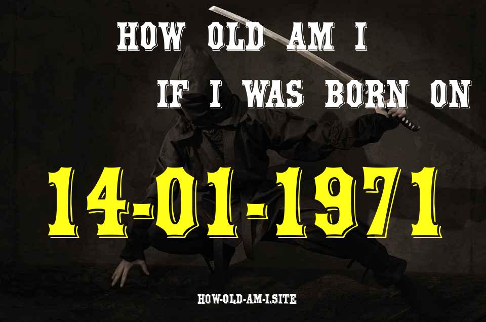 ᐈ Born On 14 January 1971 My Age in 2024? [100% ACCURATE Age Calculator!]