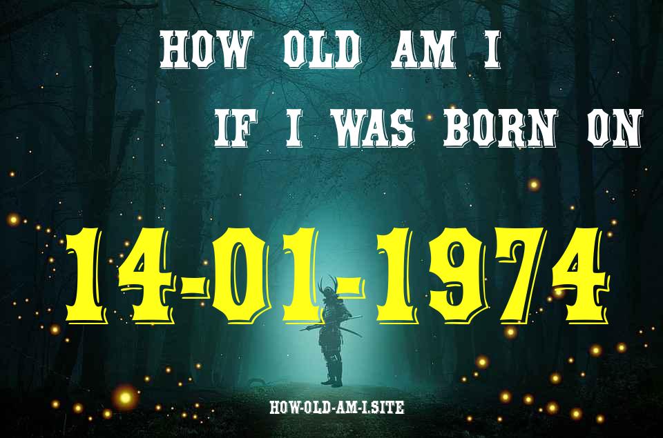 ᐈ Born On 14 January 1974 My Age in 2024? [100% ACCURATE Age Calculator!]