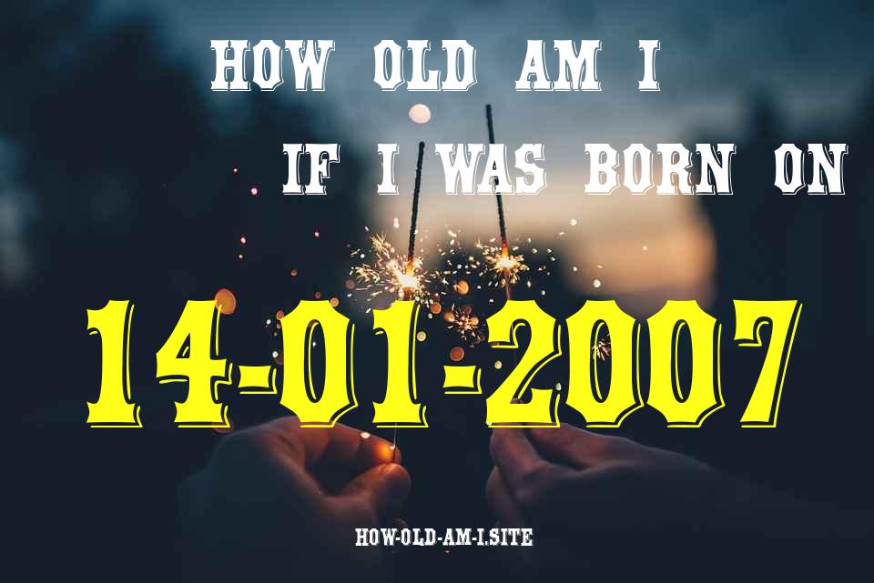 ᐈ Born On 14 January 2007 My Age in 2024? [100% ACCURATE Age Calculator!]