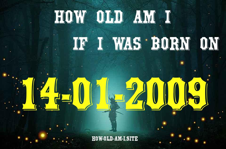 ᐈ Born On 14 January 2009 My Age in 2024? [100% ACCURATE Age Calculator!]